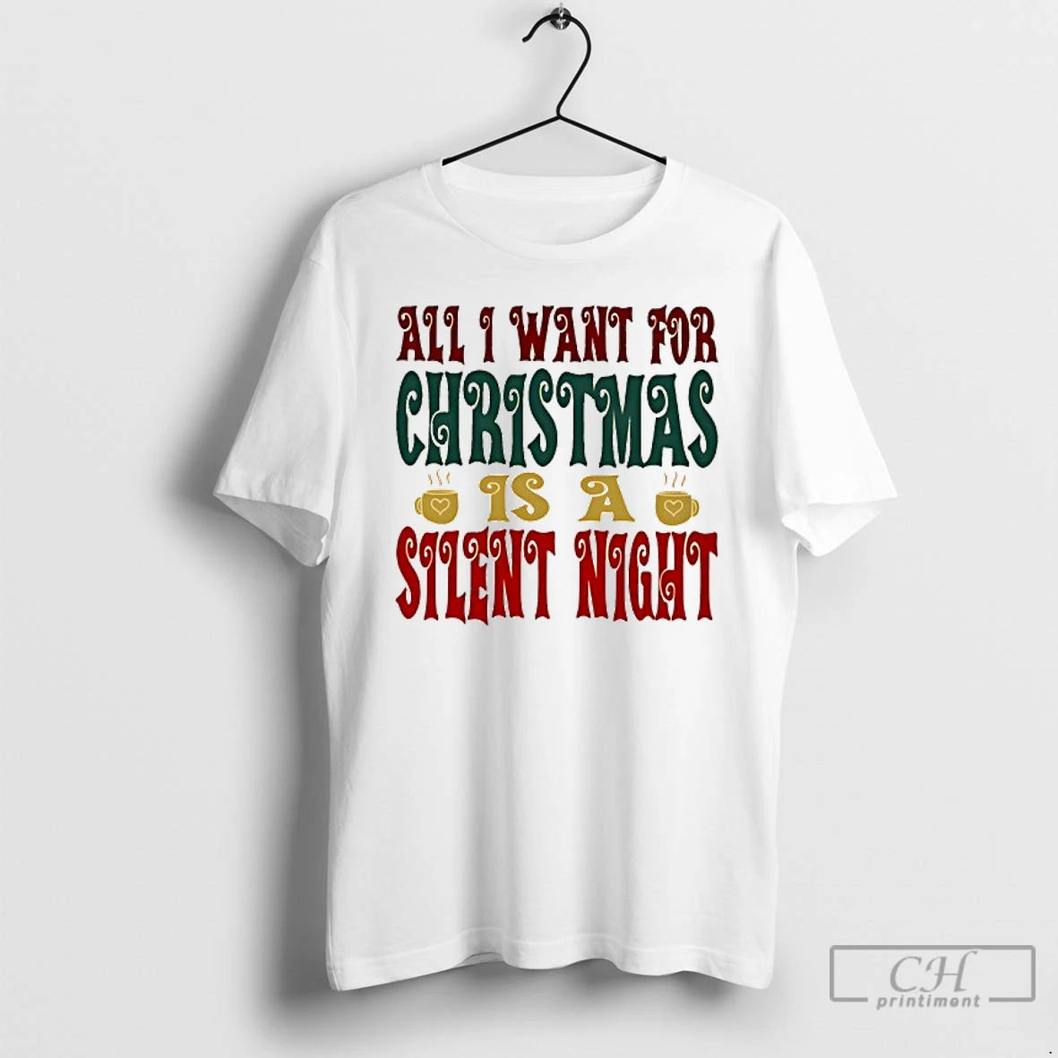 Classic All I Want For Christmas Is A Silent Night T Shirts