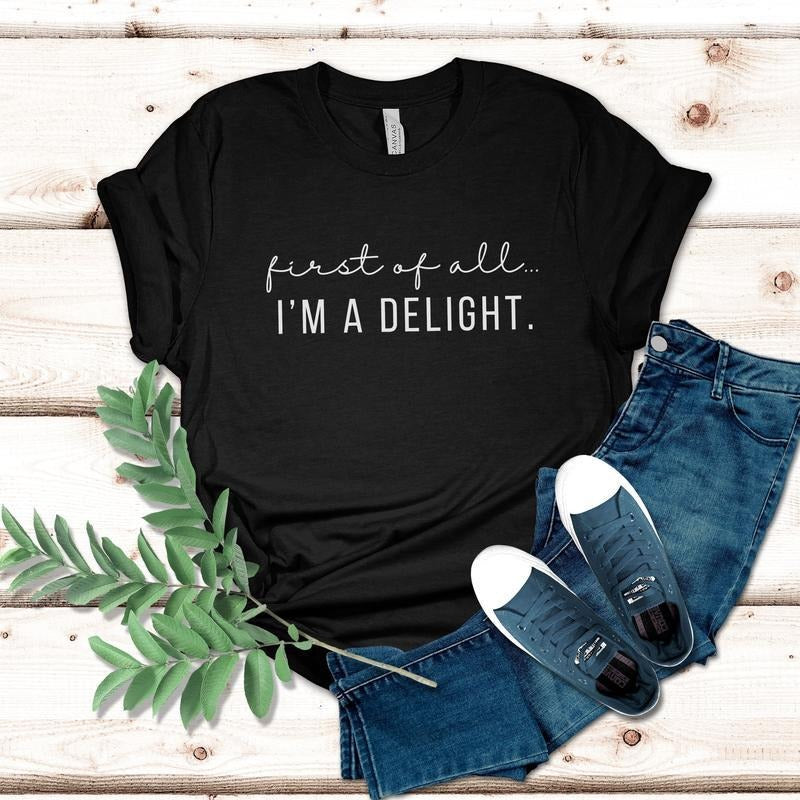 Classic Funny Women Shirt First of All I'm a Delight T-shirt, For Mom Funny Teacher T Shirt Summer Shirt, Top Womenswear...