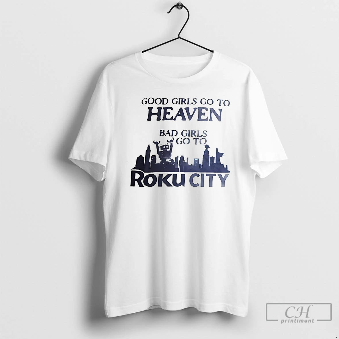 Classic Good Girls Go To Heaven Bad Girls Go To Roku City 2026 T Shirts