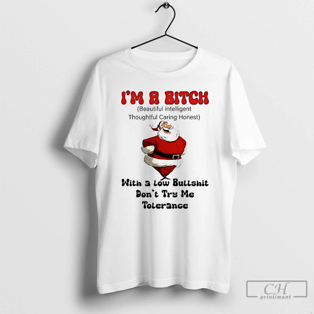 Classic Santa Im A Bitch With A Low Bullshit Dont Try Me Tolerance Christmas