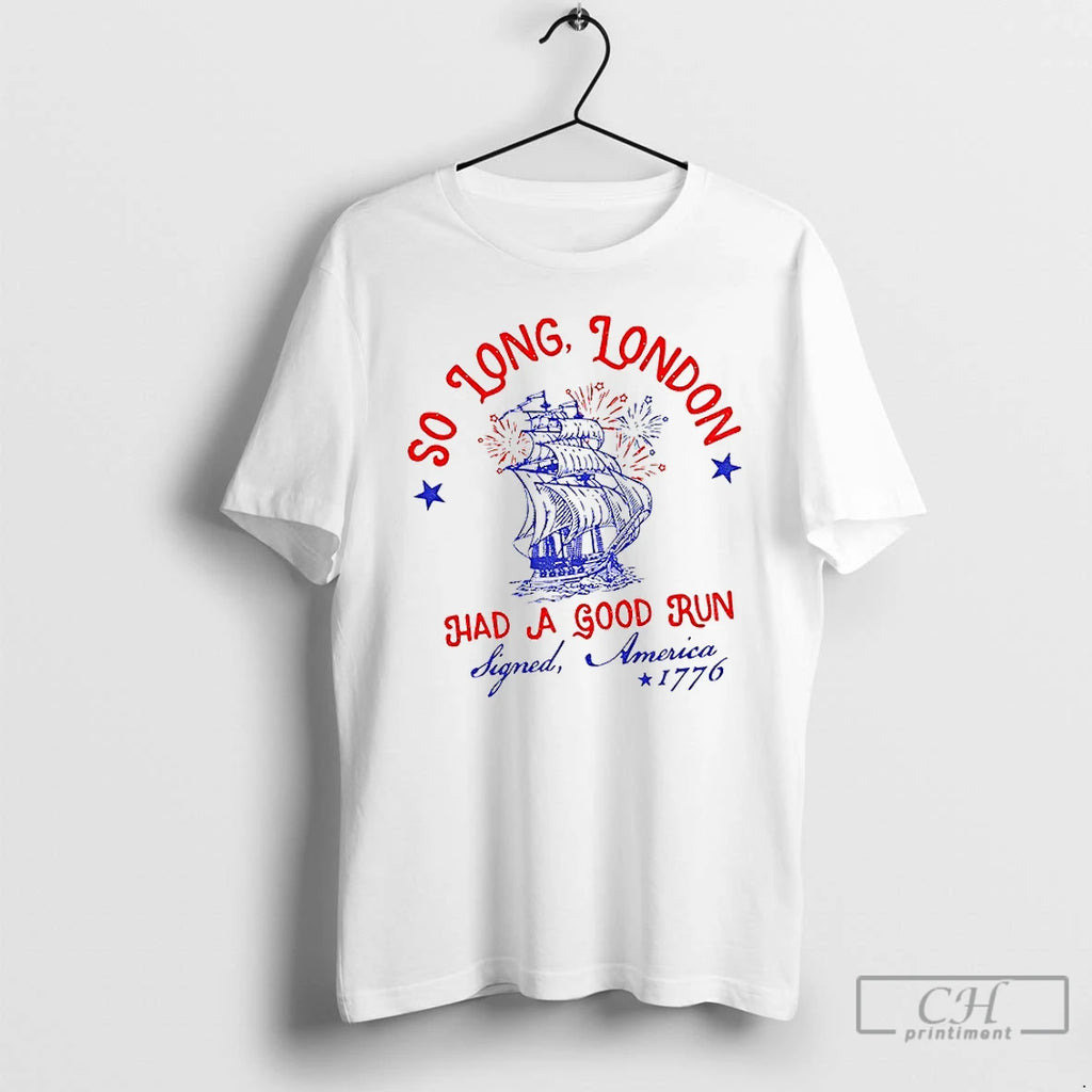 Classic So Long London Had A Good Run 4th Of July 1776 T Shirts Sweater