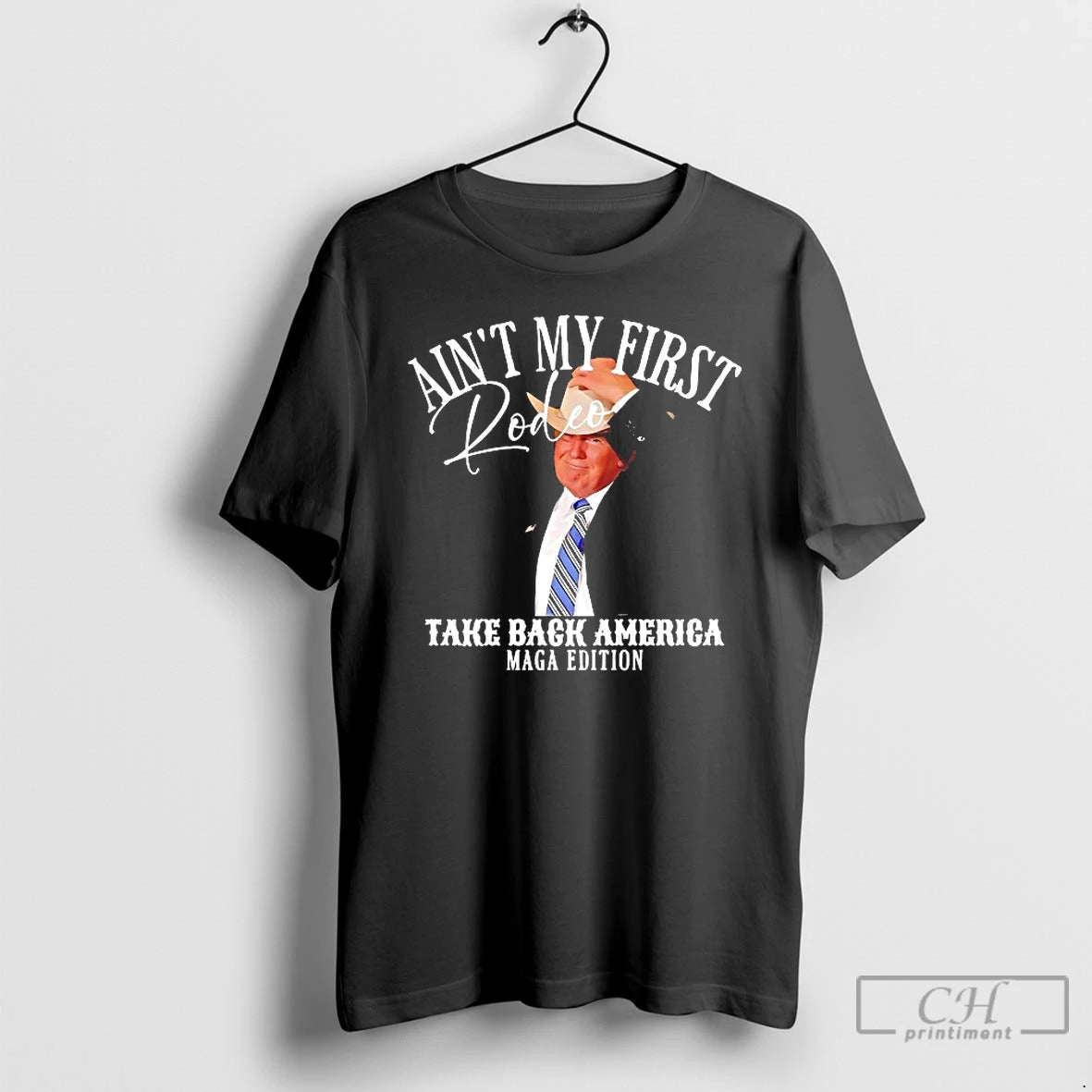 Classic Trump Cowboy Aint My First Rodeo Take Back America Maga Edition T Shirts