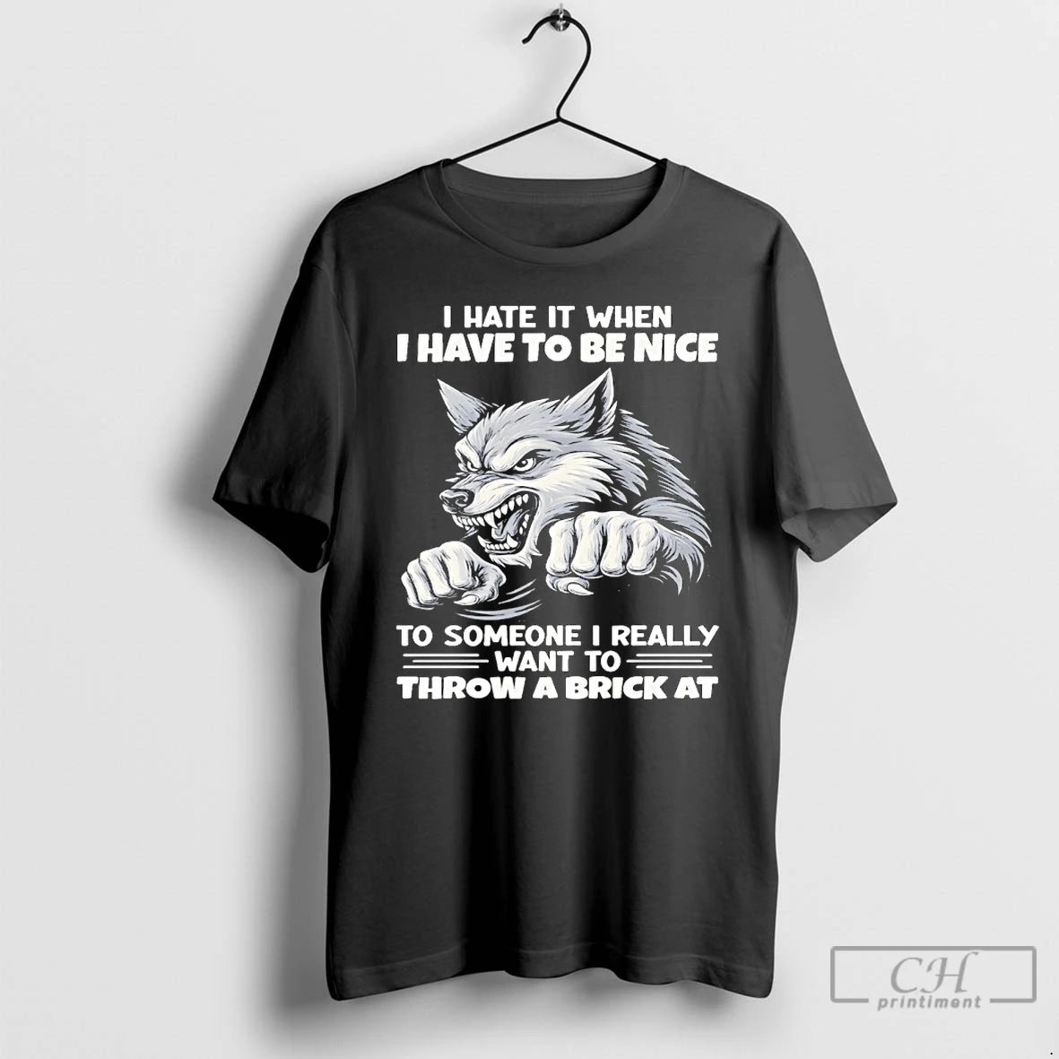 Classic Wolf I Hate When I Have To Be Nice To Someone I Really Want