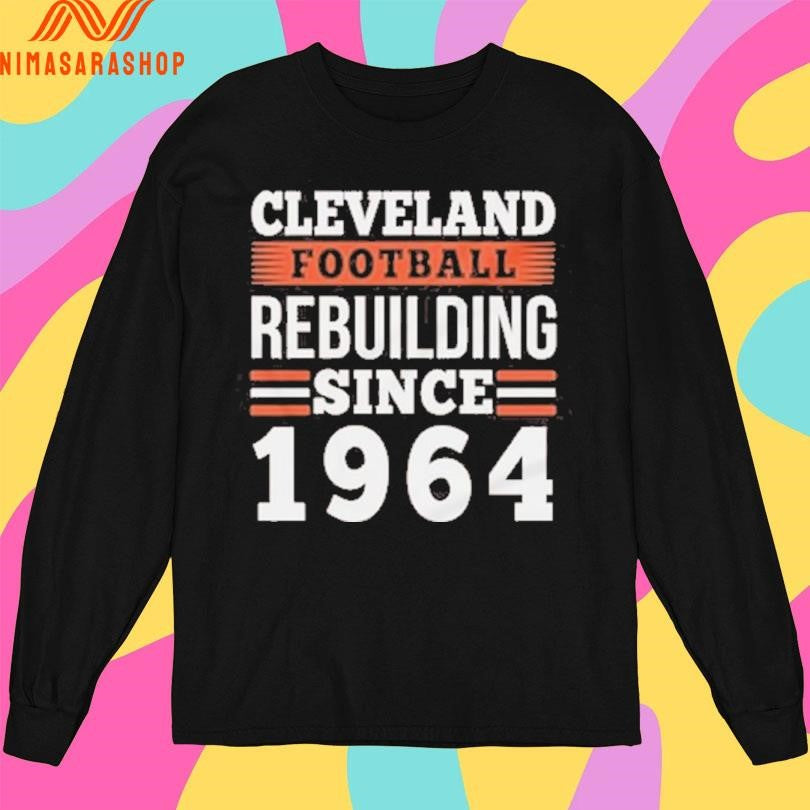 Cleveland Football Rebuilding Since 1964 Shirts