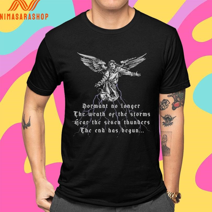 Cloak Dormant No Longer The Wrath Of The Storms Hear The Seven Thunders The End Has Begun Shirts