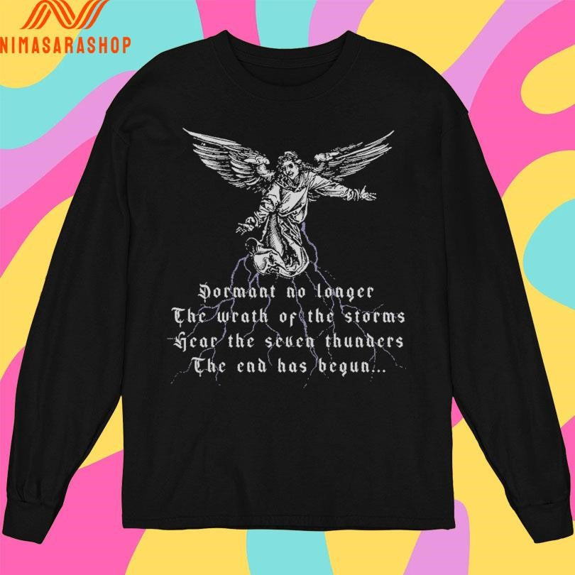 Cloak Dormant No Longer The Wrath Of The Storms Hear The Seven Thunders The End Has Begun Shirts