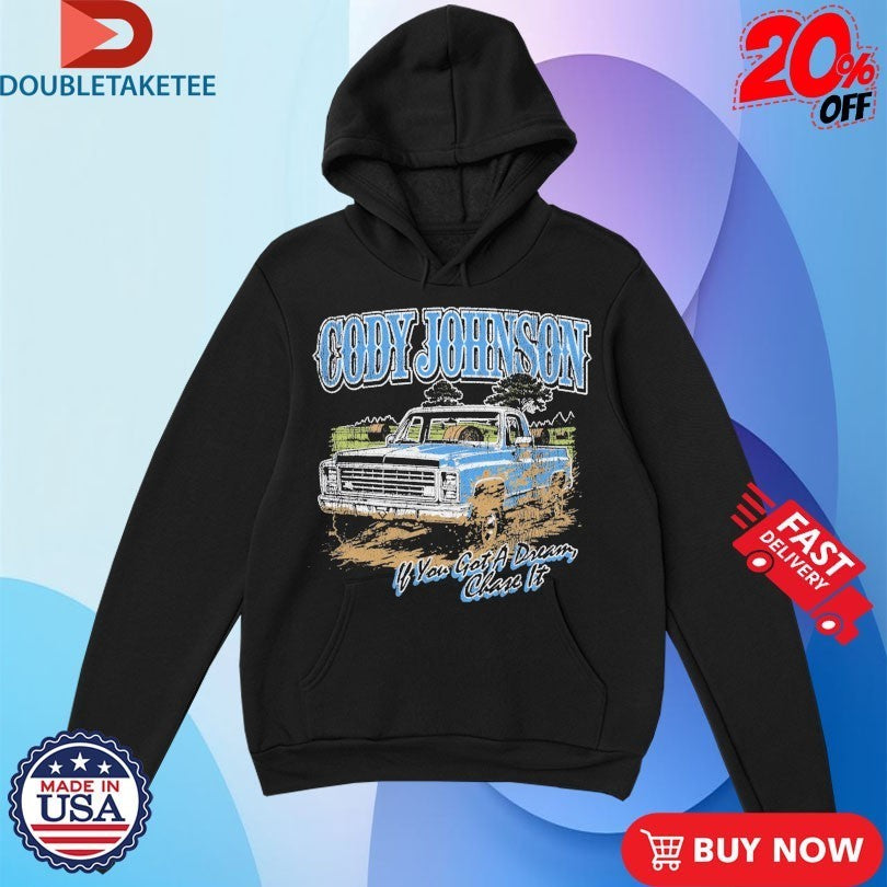 Cody Johnson ‘Til You Can’t If You Got A Dream Chase It Truck Shirts