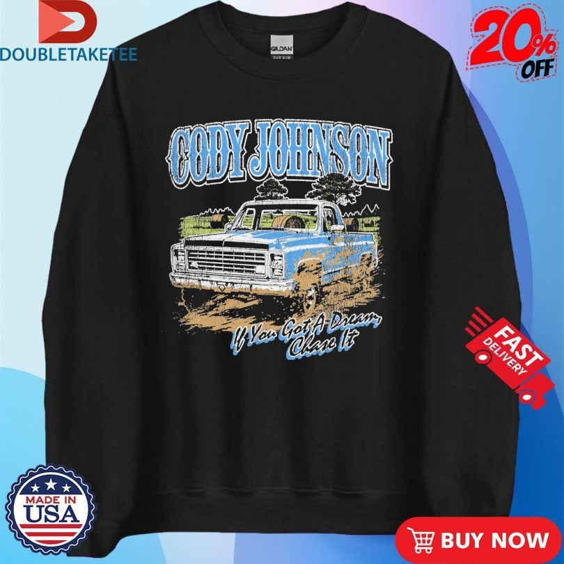 Cody Johnson ‘Til You Can’t If You Got A Dream Chase It Truck Shirts