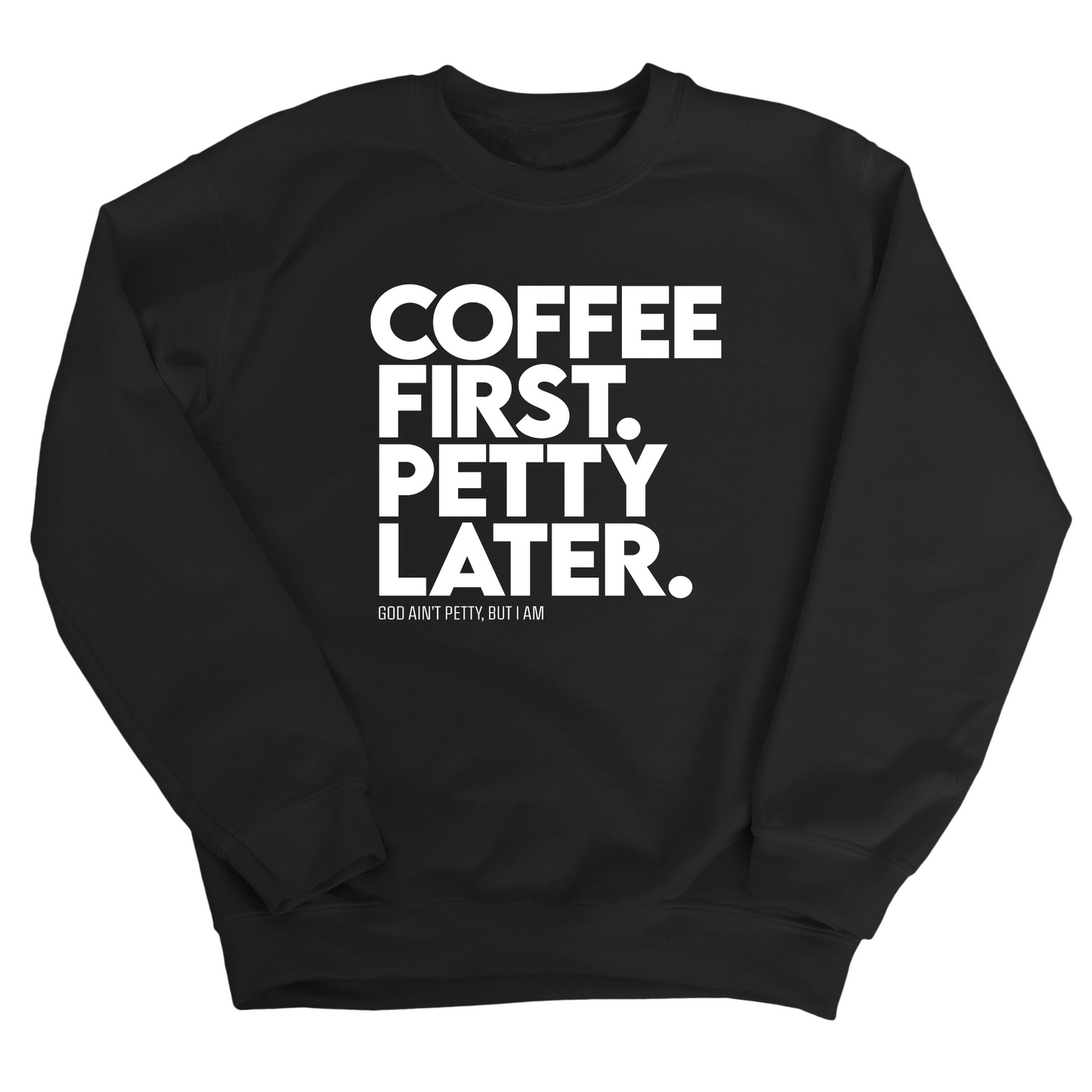 Coffee First Petty Later Unisex Sweatshirt