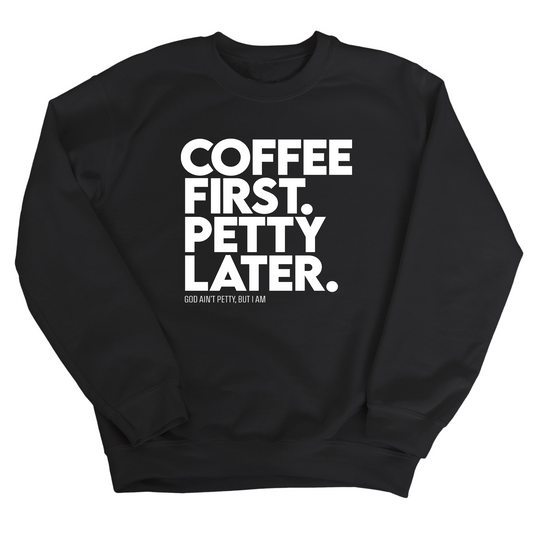 Coffee First Petty Later Unisex Sweatshirt