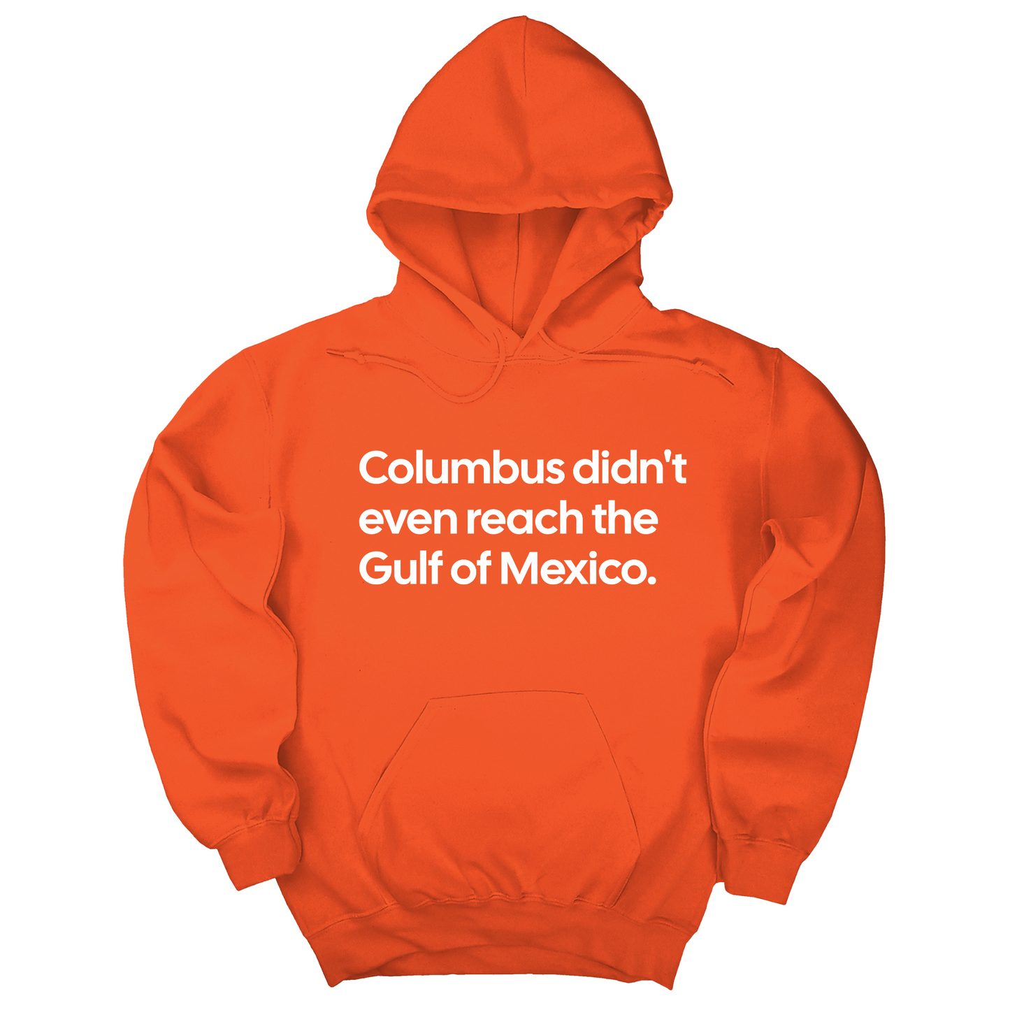 Columbus Didn't Even Reach the Gulf of Mexico Unisex Hoodie