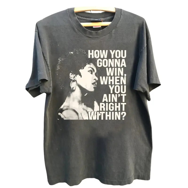 Comfort Color How You Gonna Win When You Ain't Right Within, Lauryn Music Hill, Lauryn Concert, Lauryn Fans Gift For Men...