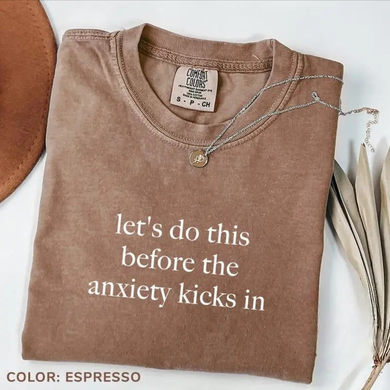 Comfort Color Let's Do This Before The Anxiety Kicks In Shirt, Anxiety Awareness Shirt, Mental Health Tee, Sarcasm Tee,...