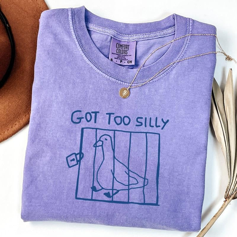 Comfort Colors Got Too Silly Shirt, Funny Goose Shirt, Meme T-Shirt, Funny T-Shirt Hoodie, Sweatshirt | UrbanDripWear.com