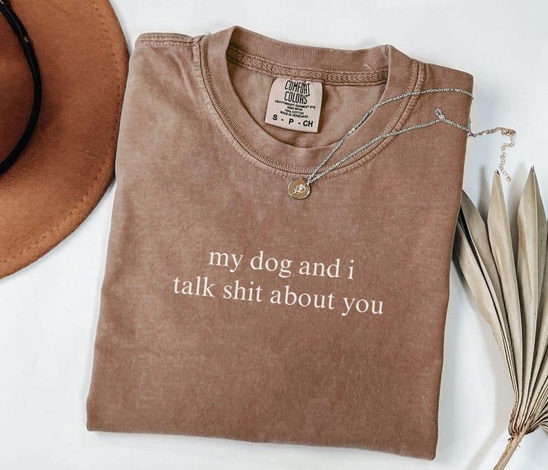 Comfort Colors My Dog And I Talk Shit About Quotes T-shirt Dog Lover Funny Dog Moms Tee Animal Lover Gift Dog Mom Gift...