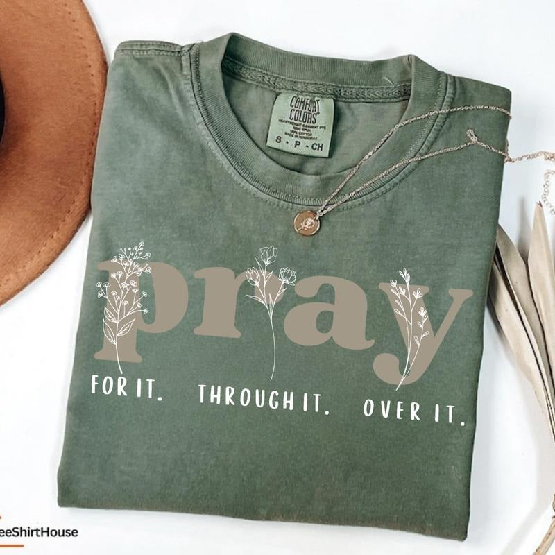 Comfort Colors Pray for It Pray Over It Christian Tshirt, Jesus Over Everything Crewneck, Bible Verse Faith Shirt,...