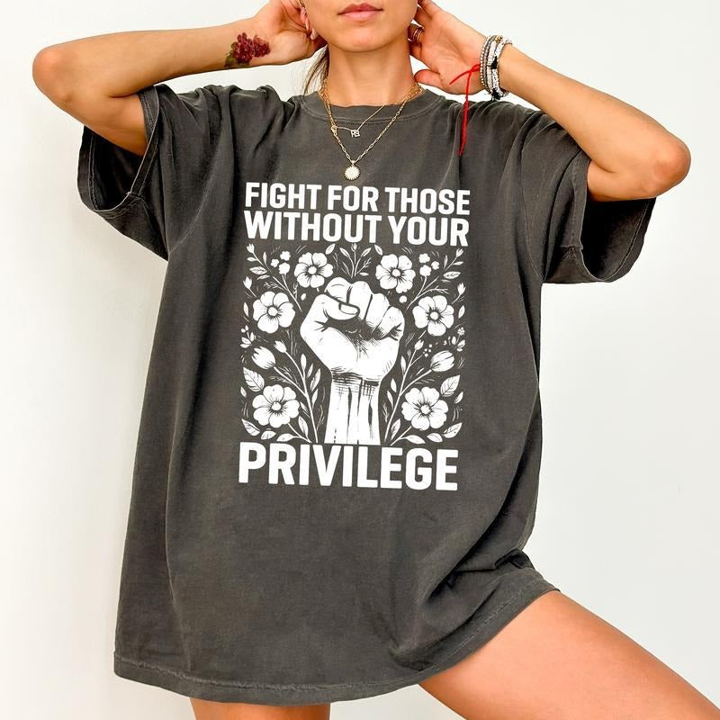 Comfort Colors Shirt Fight For Those Without Your Privilege T-shirt, Civil Rights Tee, Human Rights Women Clothing...