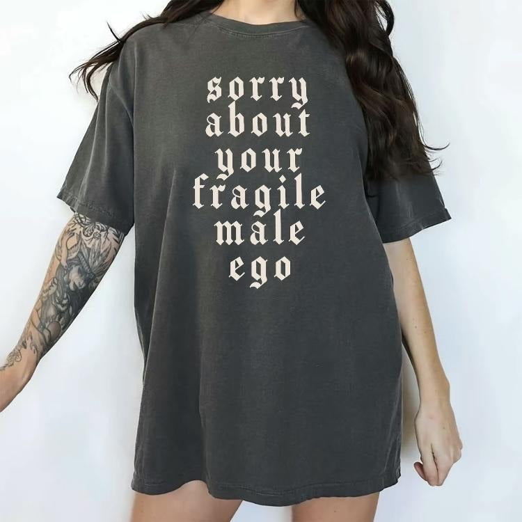 Comfort Colors Sorry About Your Fragile Male Ego Shirt, Funny Feminism Graphic Tee Women, Shirt for Women, Equal Rights...