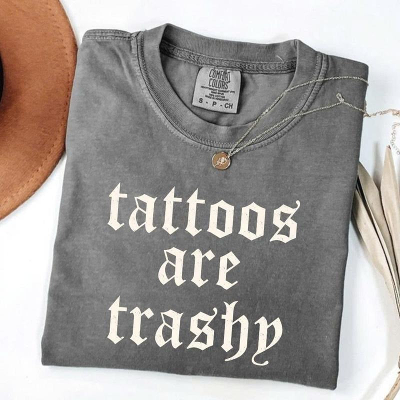 Comfort Colors Tattoos Are Trashy TShirt, Funny Sarcastic Tattoo Tee, Retro Adult Humor Graphic Tee Gift For Women,...