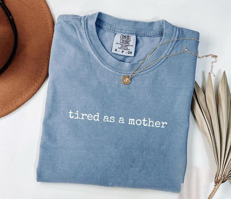 Comfort Colors Tired as a Mother Shirt, Funny Mom Life TShirt, Exhausted Mama Tee, Mother's Day Gift, Mom Humor Shirt,...
