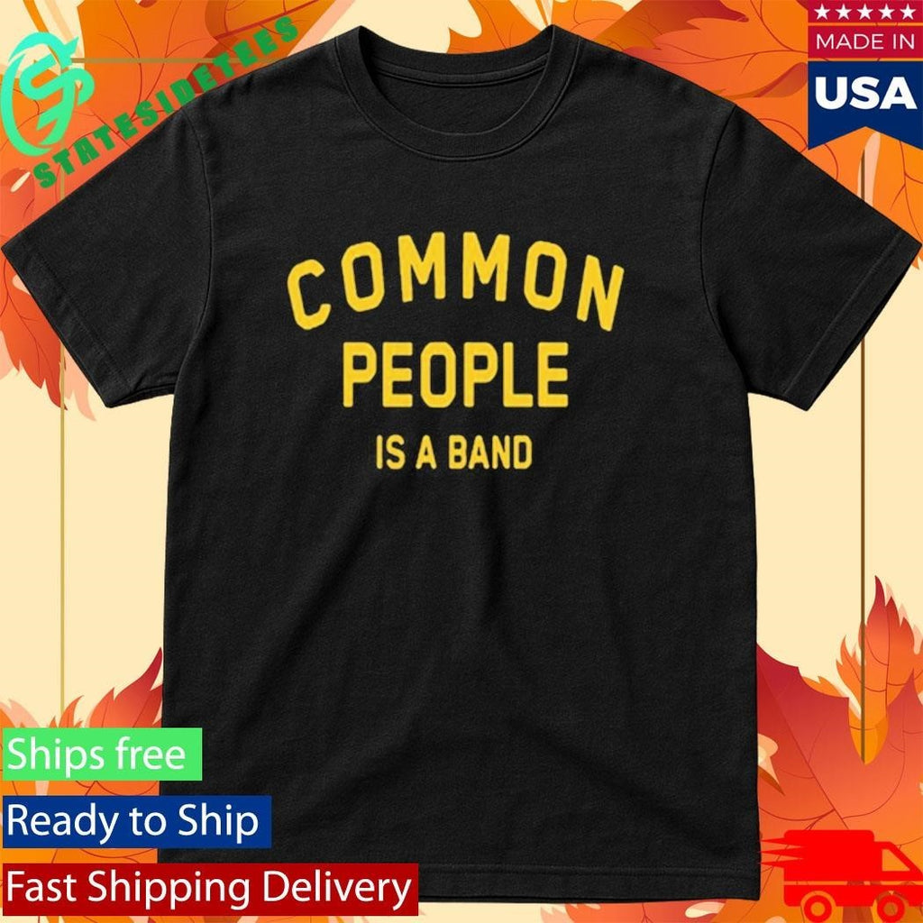 Common People Is A Band Shirt