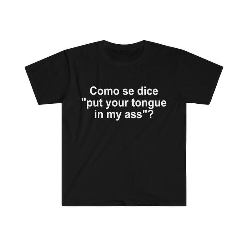Como se Dice Put Your Tongue in My Ass Funny Spanish Meme  T-shirt, sweater and Hoodie Cotton Sweatshirt | UrbanDripWear.com
