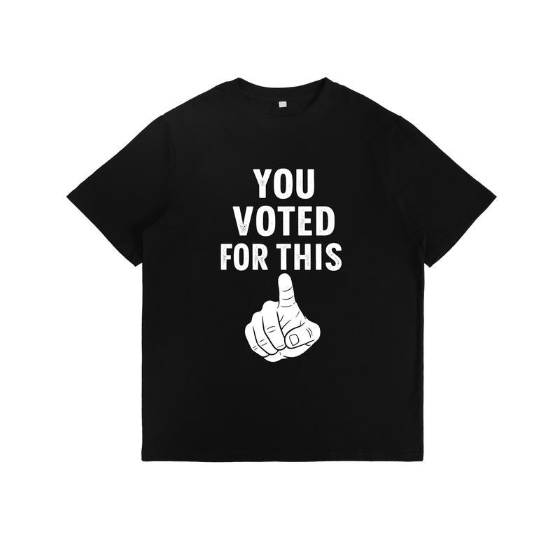 Controversial Statement T - Shirt: "YOU VOTED FOR THIS" with Pointing Finger Graphic Hoodie, Sweatshirt | UrbanDripWear.com