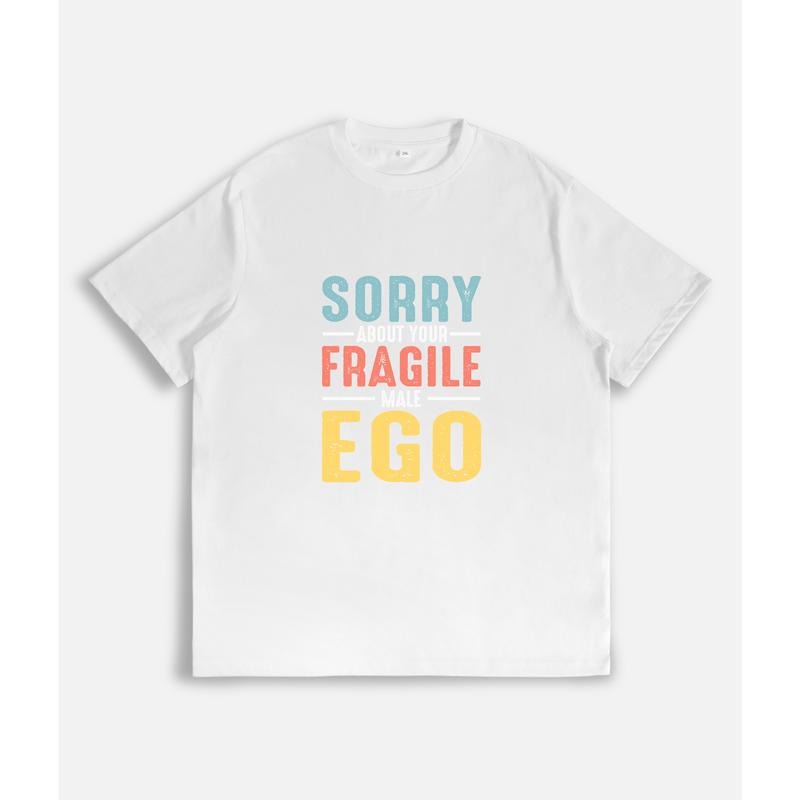 Cool T - Shirt with Bold Statement: "Sorry About Your Fragile Male Ego" Hoodie, Sweatshirt | UrbanDripWear.com