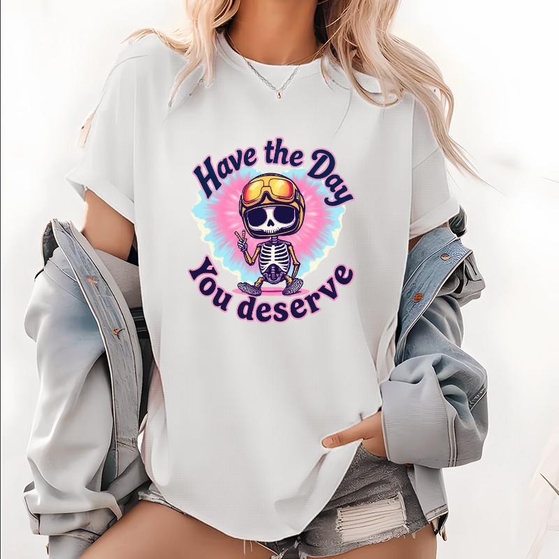 Cool and Trendy Women's T - Shirt: Features a Sassy Skeleton with the Uplifting Phrase "Have the Day You Deserve", Ideal...