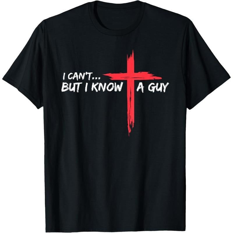 Cotton Short Sleeve  T-Shirt I Can't But I Know A Guy Jesus Cross Funny Christian T-Shirt Hoodie, Sweatshirt