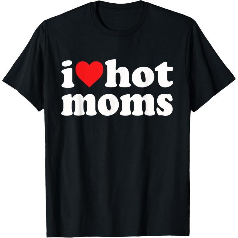 Cotton Short Sleeve  T-Shirt I Love Hot Moms I Heart Hot Moms Funny T-Shirt Hoodie, Sweatshirt | UrbanDripWear.com