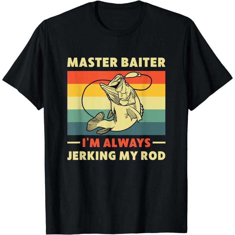 Cotton Short Sleeve Funny Bass Fishing I'm a Master Baiter Always Jerking My Rod T-Shirt for Men Women Hoodie, Sweatshirt