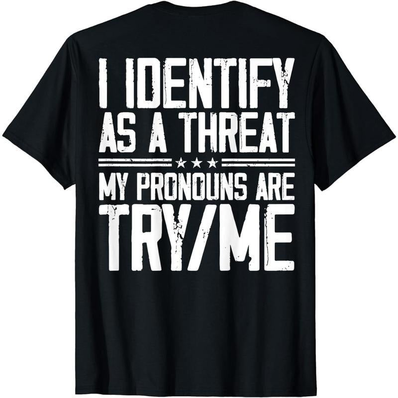 Cotton Short Sleeve I Identify As A Threat My Pronouns Are Try Me (on back) T-Shirt for Men Women style 03 Hoodie, Sweatshirt