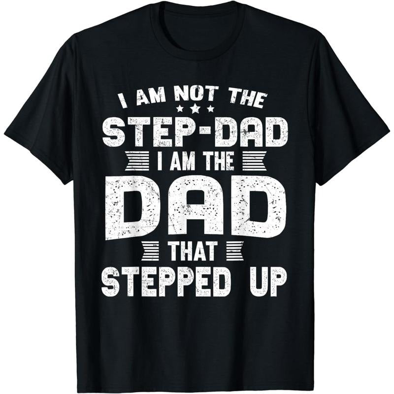 Cotton Short Sleeve I'm Not A Stepdad I Am The Dad That Stepped Up T-Shirt for Men Women Hoodie, Sweatshirt
