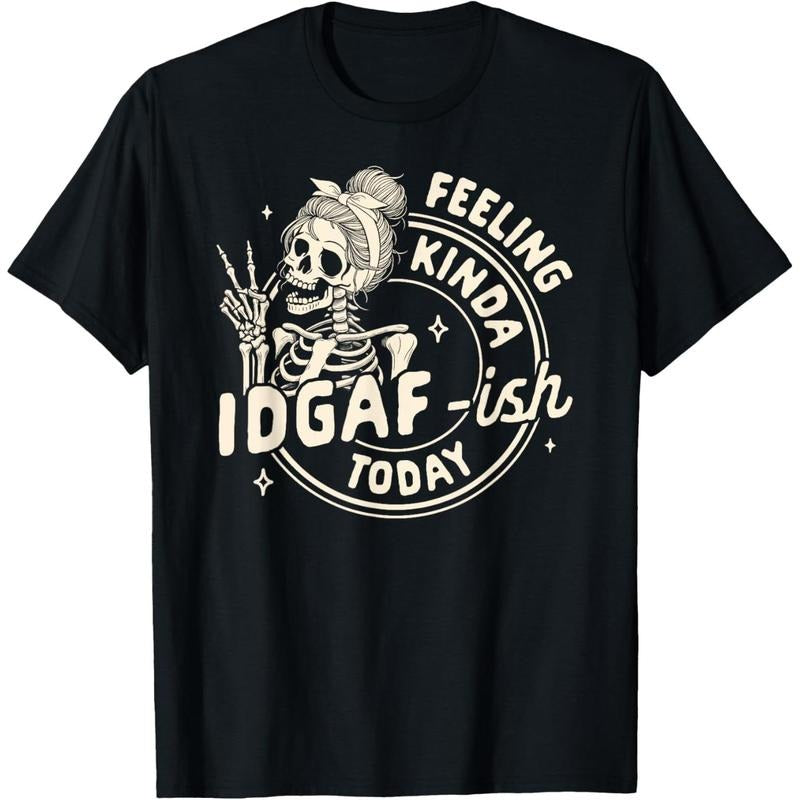 Cotton Short Sleeve Sarcasm Humor Funny Skeleton Feeling Kinda IDGAF-ish Today T-Shirt for Men Top Black Hoodie, Sweatshirt