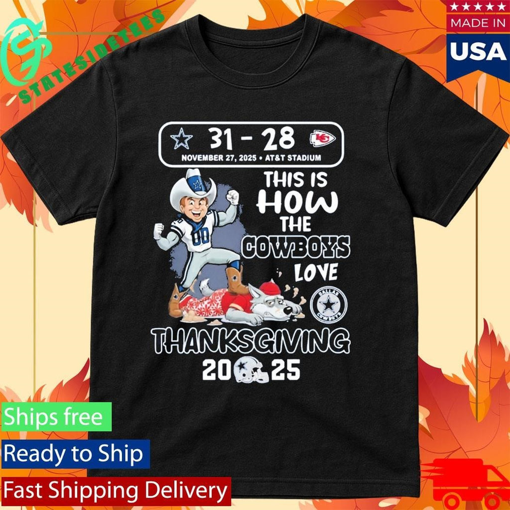 Cowboys 31-28 Chiefs This Is How The Cowboys Love Thanksgiving 2025 Shirt
