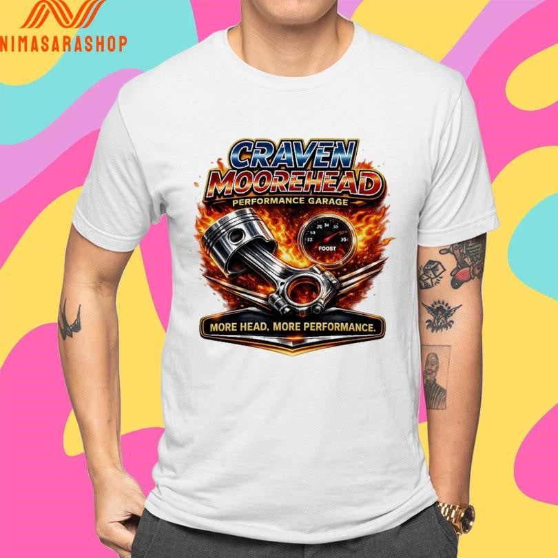 Craven Moorehead Performance Garage More Head More Performance Shirts