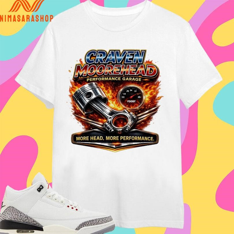 Craven Moorehead Performance Garage More Head More Performance Shirts