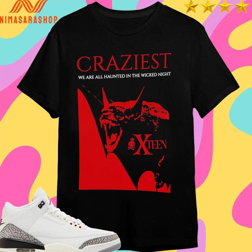 Craziest We Are All Haunted In The Wicked Night X Teen Shirts