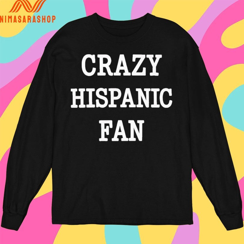 Crazy Hispanic Fan Shirts