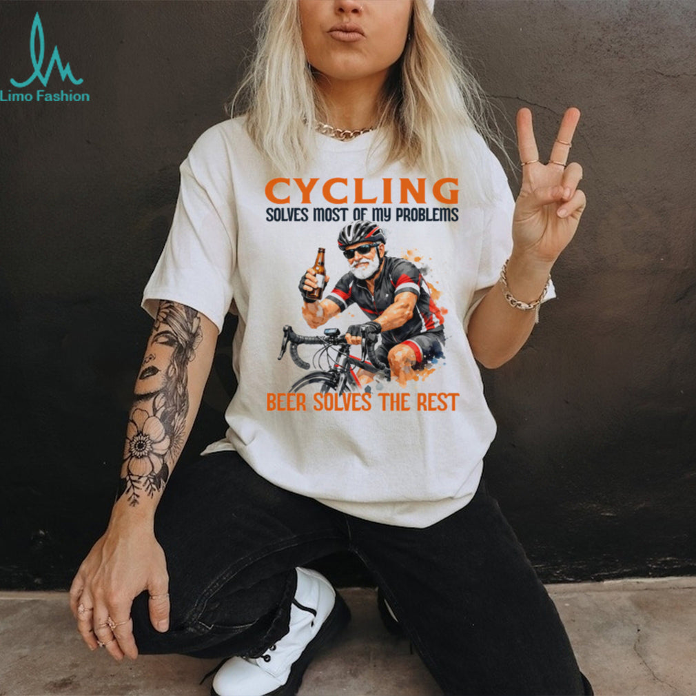 Cycling Solves Most Of My Problems Beer Solves The Rest T Shirt
