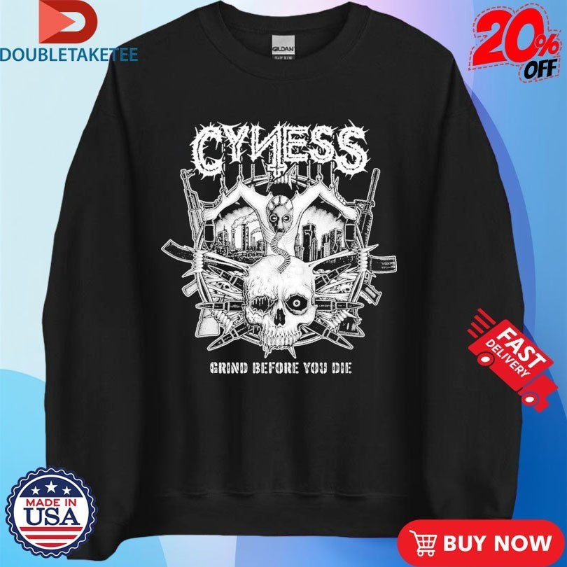 Cyness Grind Before You Die Shirts