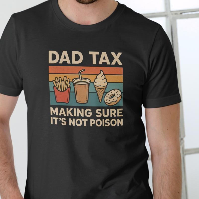 DAD TAX MAKING SURE Funny T Shirt, Unisex Graphic Tee, Cotton Hoodie, Sweatshirt | UrbanDripWear.com