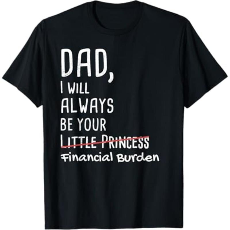 DAD, I Will Always Be Your Financial Burden Funny T-Shirt T-Shirt Graphic Menswear Hoodie, Sweatshirt | UrbanDripWear.com