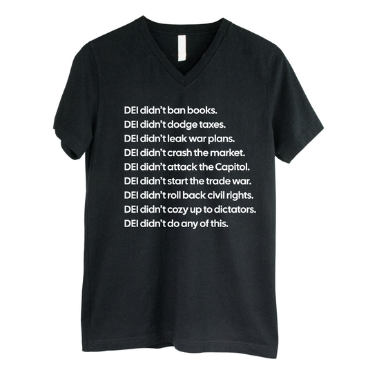 DEI DidnÃ¢â‚¬â„¢t Do Any of This *BLACK V-NECK* Unisex Tee