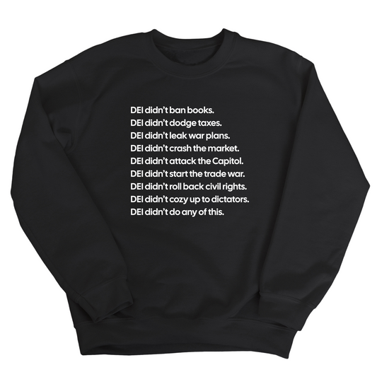 DEI DidnÃ¢â‚¬â„¢t Do Any of This Unisex Sweatshirt