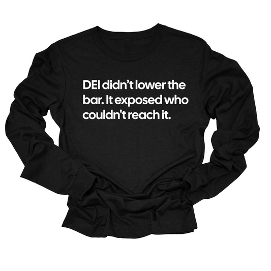 DEI Didn't Lower the Bar Long Sleeved Unisex Tee