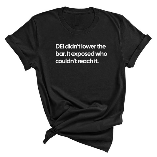 DEI Didn't Lower the Bar Unisex Tee