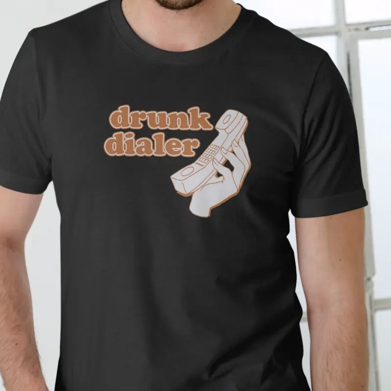 DRUNK DIALER T Shirt, Funny, Unisex Cotton Menswear Stylish Hoodie, Sweatshirt | UrbanDripWear.com