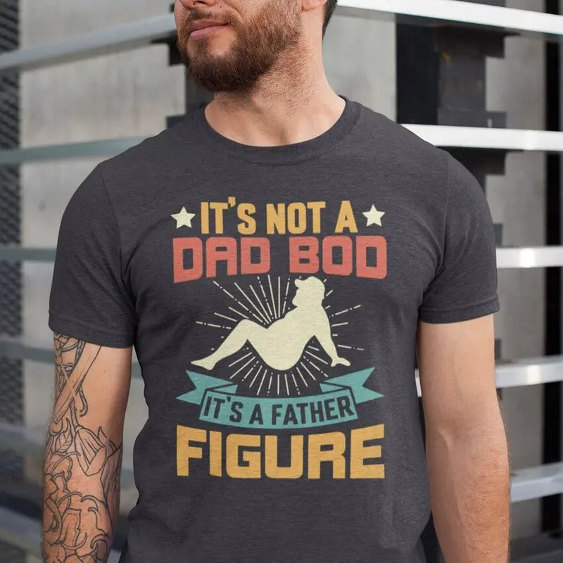 Dad Bod Tshirt, It's Not A Dad Bod It's A Father Figure Shirt, Gift For Fathers Day Tee Hoodie, Sweatshirt